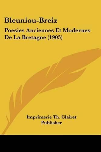 Bleuniou-Breiz: Poesies Anciennes Et Modernes de La Bretagne (1905)