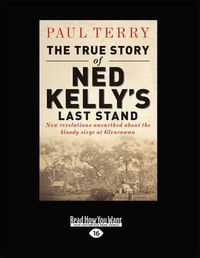 Cover image for The True Story of Ned Kelly's Last Stand
