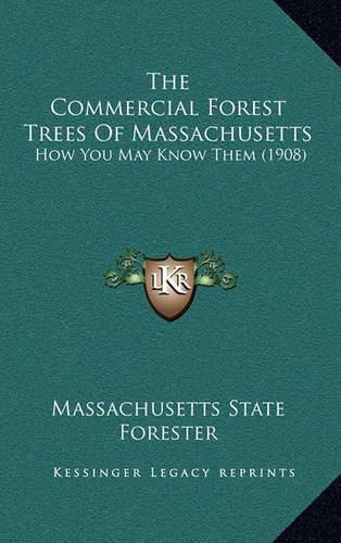 Cover image for The Commercial Forest Trees of Massachusetts: How You May Know Them (1908)