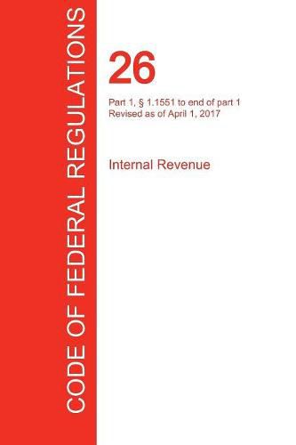 Cover image for CFR 26, Part 1,  1.1551 to end of part 1, Internal Revenue, April 01, 2017 (Volume 15 of 22)