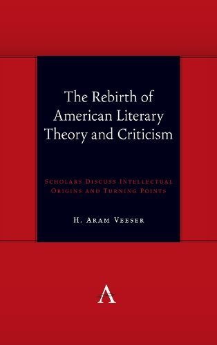 The Rebirth of American Literary Theory and Criticism: Scholars Discuss Intellectual Origins and Turning Points