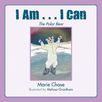 Cover image for I Am... I Can: The Polar Bear