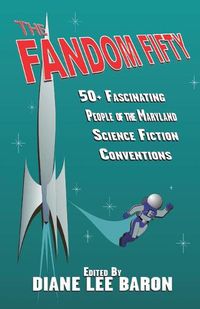 Cover image for The Fandom Fifty: Fifty fascinating people of the Maryland science fiction conventions.