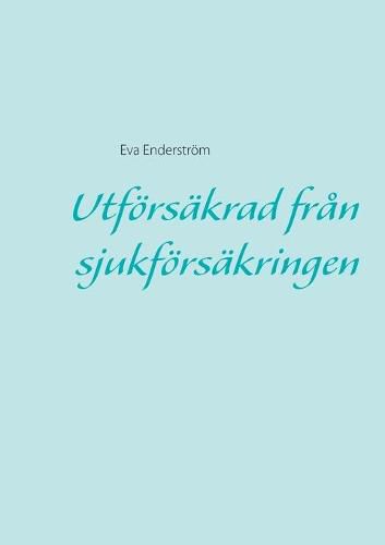 Cover image for Utfoersakrad fran sjukfoersakringen