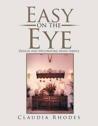 Cover image for Easy on the Eye: Design and Decorating Made Simple