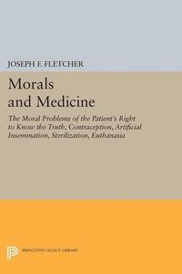 Cover image for Morals and Medicine: The Moral Problems of the Patient's Right to Know the Truth, Contraception, Artificial Insemination, Sterilization, Euthanasia