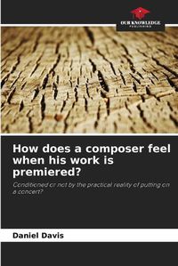 Cover image for How does a composer feel when his work is premiered?