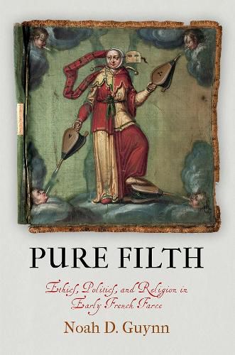 Cover image for Pure Filth: Ethics, Politics, and Religion in Early French Farce