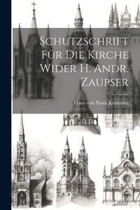 Cover image for Schutzschrift Fuer Die Kirche Wider H. Andr. Zaupser