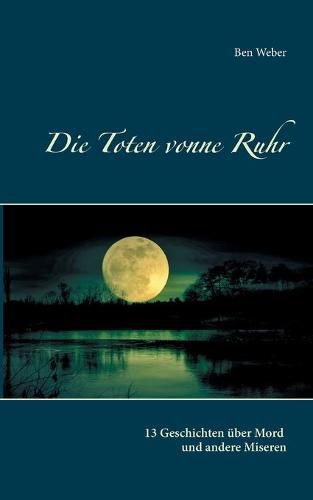 Cover image for Die Toten vonne Ruhr: 13 Geschichten uber Mord und andere Miseren