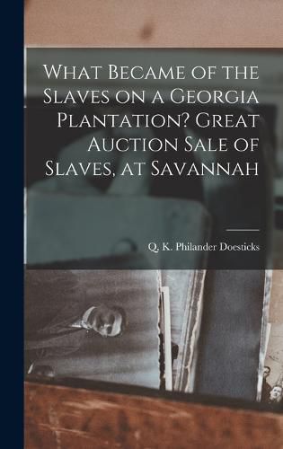 Cover image for What Became of the Slaves on a Georgia Plantation? Great Auction Sale of Slaves, at Savannah