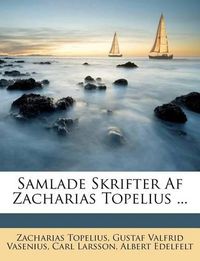 Cover image for Samlade Skrifter AF Zacharias Topelius ...