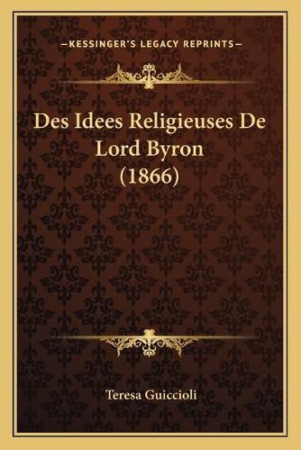 Cover image for Des Idees Religieuses de Lord Byron (1866)