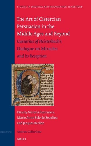 Cover image for The Art of Cistercian Persuasion in the Middle Ages and Beyond: Caesarius of Heisterbach's Dialogue on Miracles and its Reception