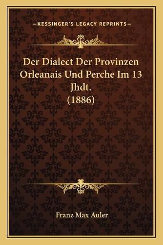 Cover image for Der Dialect Der Provinzen Orleanais Und Perche Im 13 Jhdt. (1886)