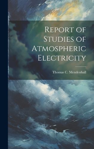 Cover image for Report of Studies of Atmospheric Electricity