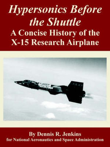 Cover image for Hypersonics Before the Shuttle: A Concise History of the X-15 Research Airplane