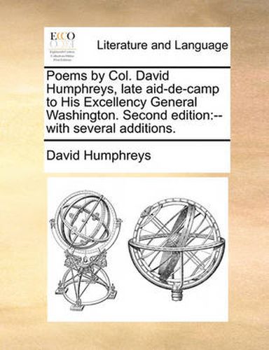 Cover image for Poems by Col. David Humphreys, Late Aid-de-Camp to His Excellency General Washington. Second Edition