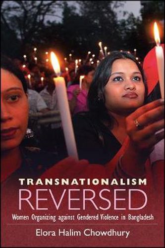 Cover image for Transnationalism Reversed: Women Organizing against Gendered Violence in Bangladesh