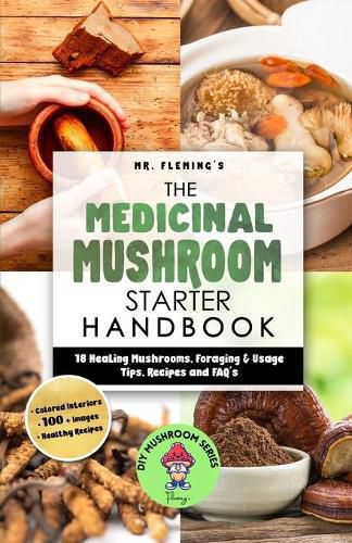 Cover image for The Medicinal Mushroom Starter Handbook: 18 Healing Mushrooms, Foraging & Usage Tips, Recipes and FAQ's