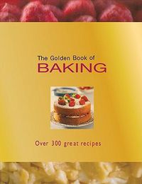 Cover image for The Golden Book of Baking: Over 300 Great Recipes