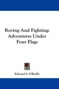 Cover image for Roving and Fighting: Adventures Under Four Flags