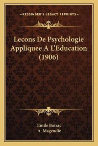 Cover image for Lecons de Psychologie Appliquee A L'Education (1906)