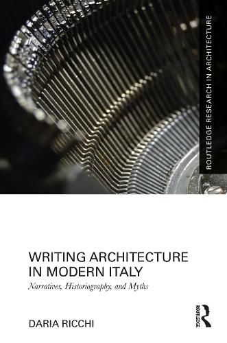 Cover image for Writing Architecture in Modern Italy: Narratives, Historiography, and Myths