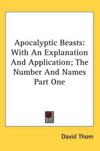 Cover image for Apocalyptic Beasts: With an Explanation and Application; The Number and Names Part One
