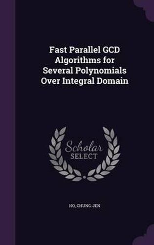 Cover image for Fast Parallel Gcd Algorithms for Several Polynomials Over Integral Domain