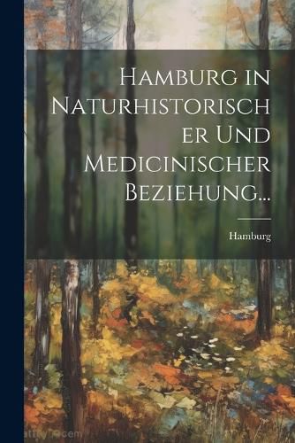 Cover image for Hamburg in Naturhistorischer und Medicinischer Beziehung...