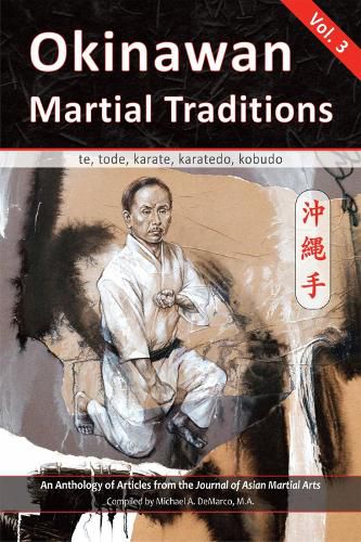 Cover image for Okinawan Martial Traditions, Vol. 3: Te, Tode, Karate, Karatedo, Kobudo