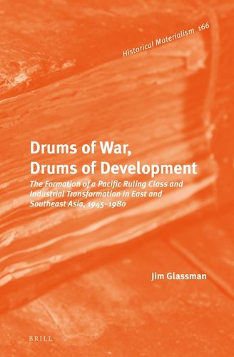 Cover image for Drums of War, Drums of Development: The Formation of a Pacific Ruling Class and Industrial Transformation in East and Southeast Asia, 1945-1980