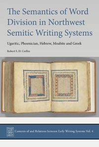 Cover image for The Semantics of Word Division in Northwest Semitic Writing Systems: Ugaritic, Phoenician, Hebrew, Moabite and Greek