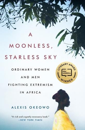 Cover image for A Moonless, Starless Sky: Ordinary Women and Men Fighting Extremism in Africa