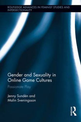 Cover image for Gender and Sexuality in Online Game Cultures: Passionate Play