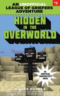 Cover image for Hidden in the Overworld: An Unofficial League of Griefers Adventure, #2