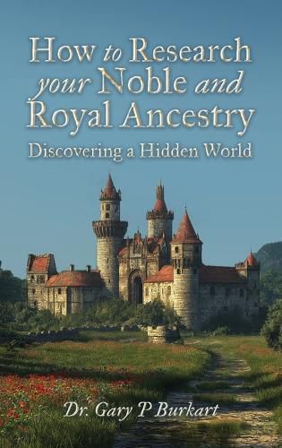 Cover image for How to Research Your Noble and Royal Ancestry, Discovering a Hidden World