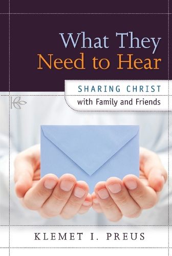 Cover image for What They Need to Hear: Sharing Christ with Family and Friends