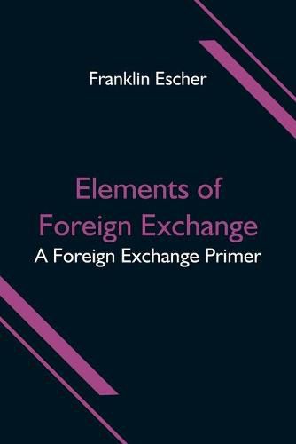 Cover image for Elements of Foreign Exchange: A Foreign Exchange Primer