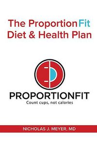 Cover image for The Proportionfit Diet & Health Plan: Count Cups, Not Calories