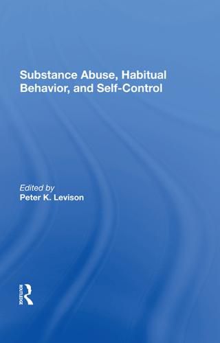 Cover image for Substance Abuse, Habituai Behavior, and Self-Control