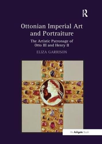 Cover image for Ottonian Imperial Art and Portraiture: The Artistic Patronage of Otto III and Henry II