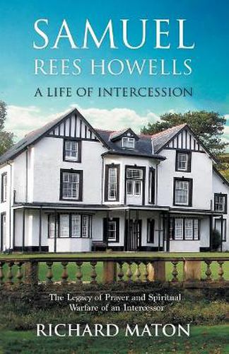 Cover image for Samuel Rees Howells, a Life of Intercession: The Legacy of Prayer and Spiritual Warfare of an Intercessor