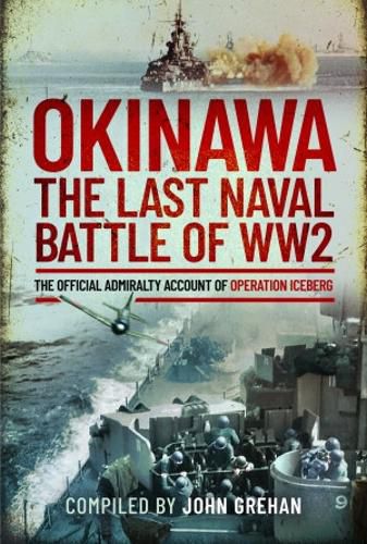 Okinawa: The Last Naval Battle of WW2: The Official Admiralty Account of Operation Iceberg