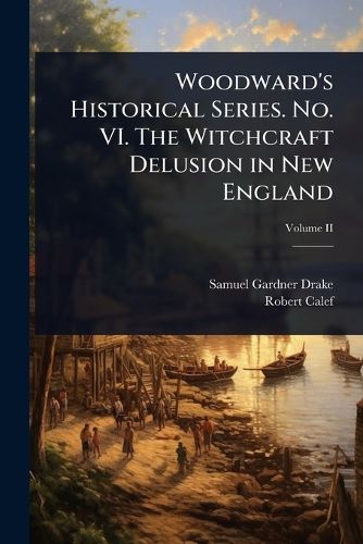Cover image for Woodward's Historical Series. No. VI. The Witchcraft Delusion in New England