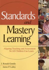 Cover image for Standards and Mastery Learning: Aligning Teaching and Assessment So All Children Can Learn