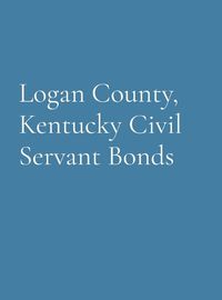 Cover image for Logan County, Kentucky Civil Servant Bonds