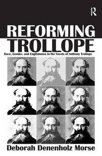 Cover image for Reforming Trollope: Race, Gender, and Englishness in the Novels of Anthony Trollope