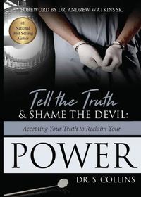 Cover image for Tell The Truth & Shame the Devil: Accepting Your Truth to Reclaim Your Power